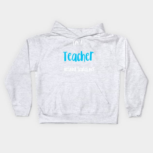 I'm A Teacher Nothing Scares Me! Halloween, Teaching, Funny, Hilarious, Kids Hoodie by Lin Watchorn 